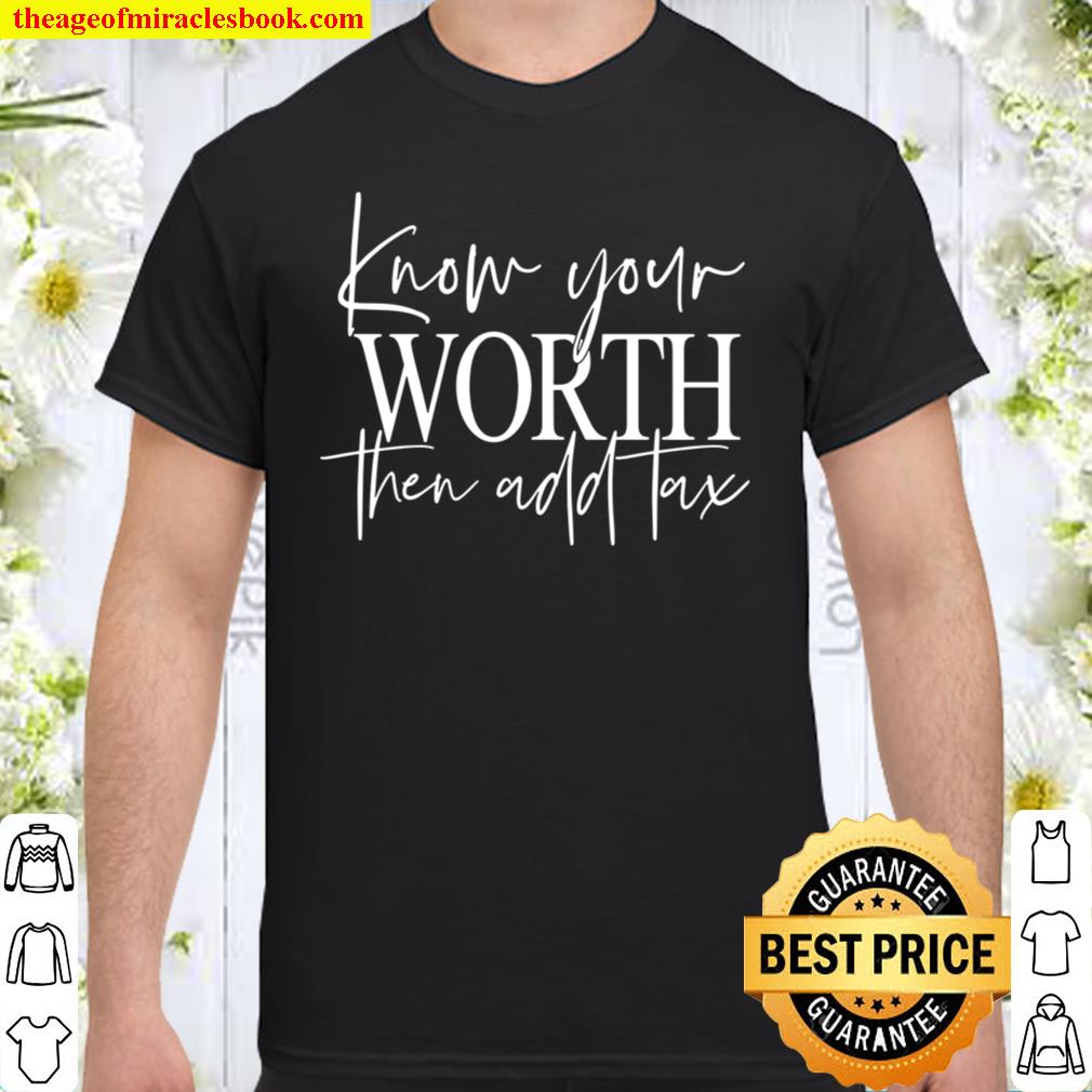 Know Your Worth Then Add Tax shirt