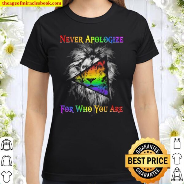 LGBT Lion Never Apologize For Who You Are Classic Women T-Shirt