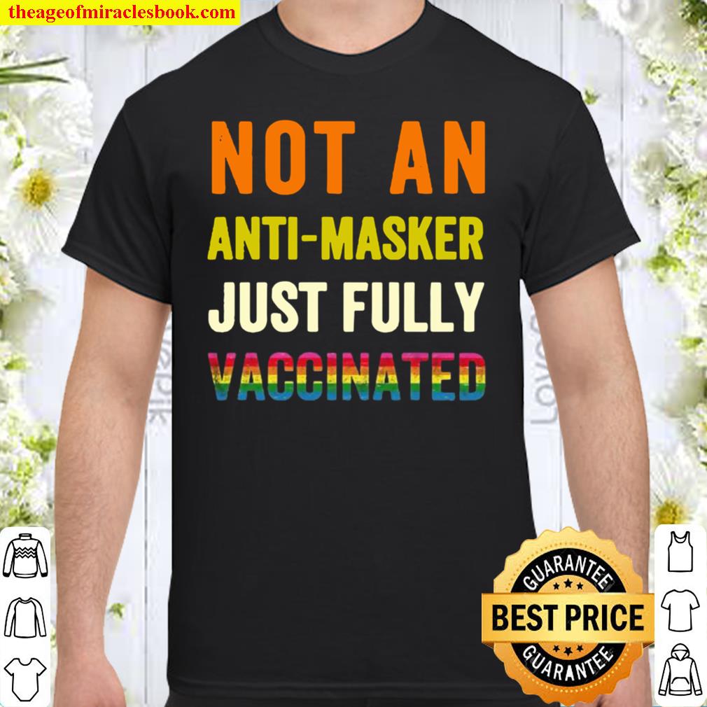 LGBT not an anti-masker just fully vaccinated Shirt