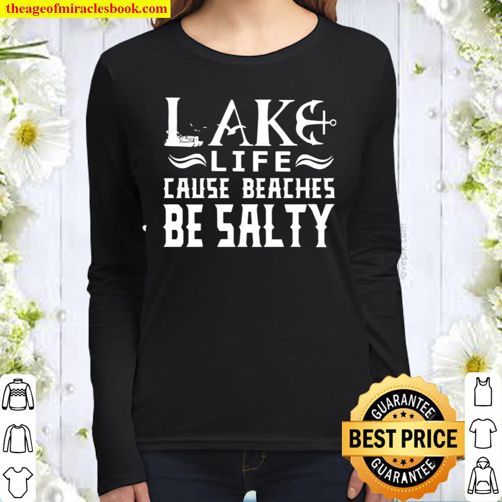 Lake Life Cause Beaches Be Salty Women Long Sleeved