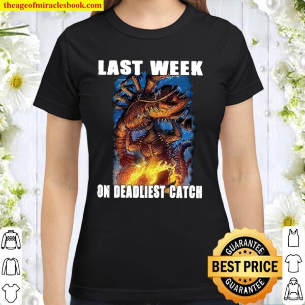 Last Week On Deadliest Catch Classic Women T-Shirt