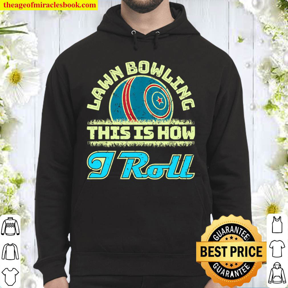 Lawn Bowling This Is How I Roll Lawn Bowler Hoodie