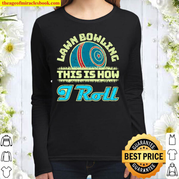 Lawn Bowling This Is How I Roll Lawn Bowler Women Long Sleeved
