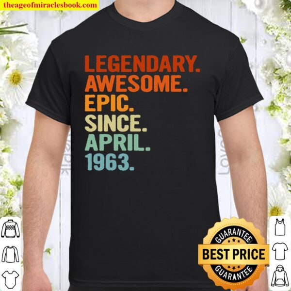Legendary Awesome Epic Since April 1963 Funny 58th Birthday Shirt