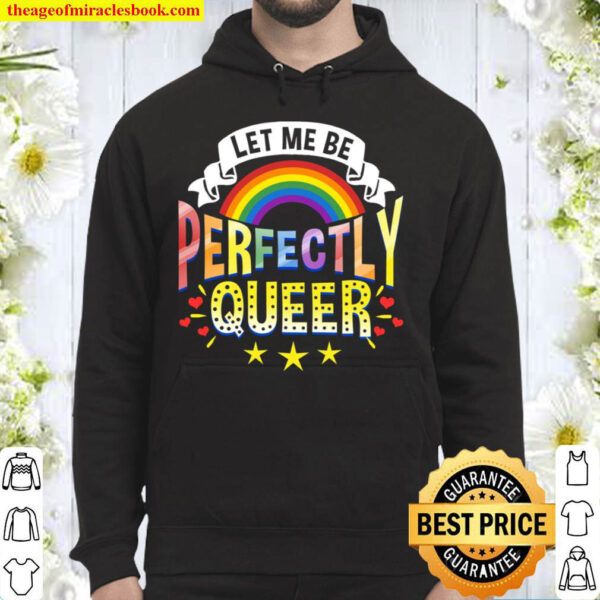 Let Me Be Perfectly Queer LGBT Pride Hoodie