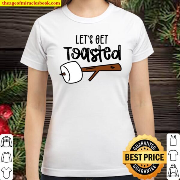 Let’s Get Toasted Classic Women T-Shirt