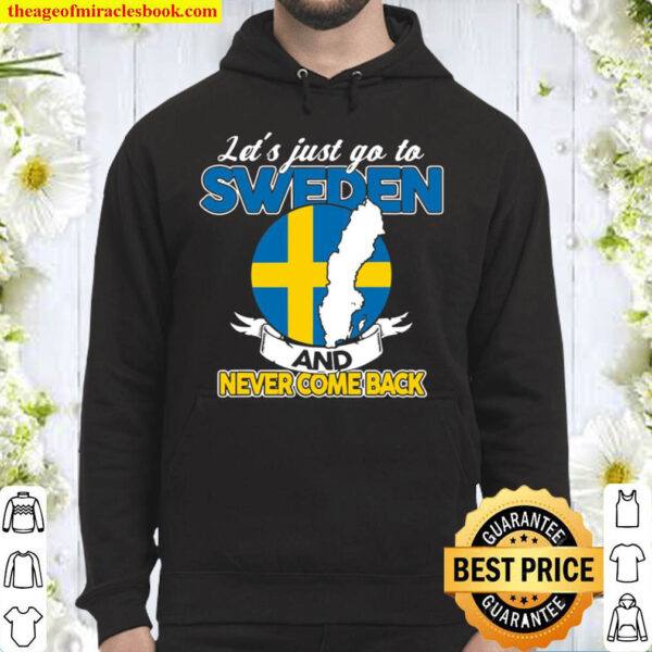 Let’s Just Go To Sweden And Never Come Back Swedish Gift Hoodie