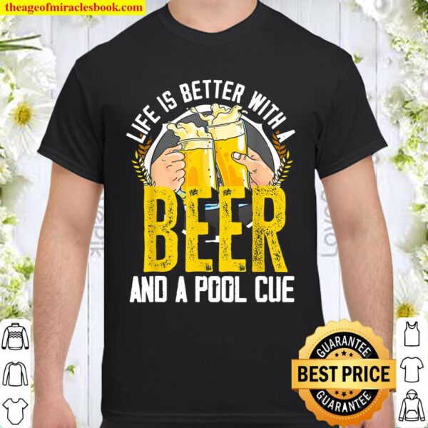 Life Is Better With A Beer And A Pool Cue Funny Billiard Shirt