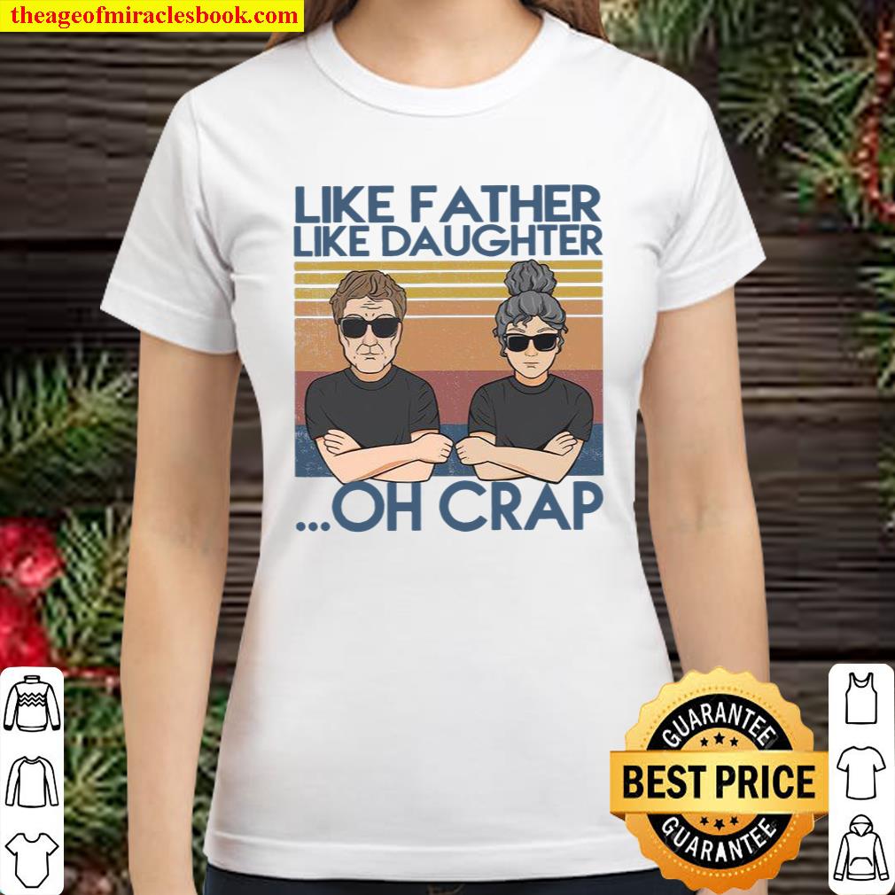 Like A Father Like Daughter Oh Crap Classic Women T-Shirt