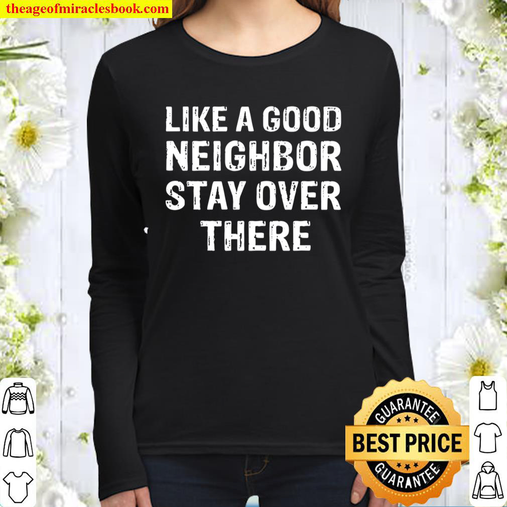 Like A Good Neighbor Stay Over There Women Long Sleeved