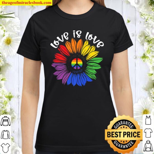 Love Is Love Rainbow Sunflower LGBT Gay Lesbian Pride Classic Women T-Shirt