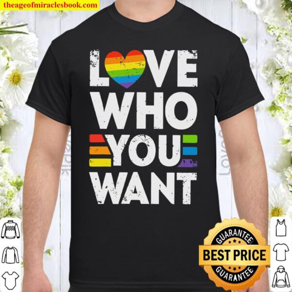 Love Who You Want LGBT Pride Shirt