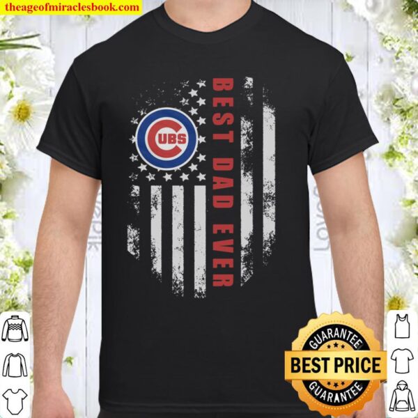 MLB Chicago Cubs Shirt, Best Chicago Cubs Dad Ever American Flag Shirt
