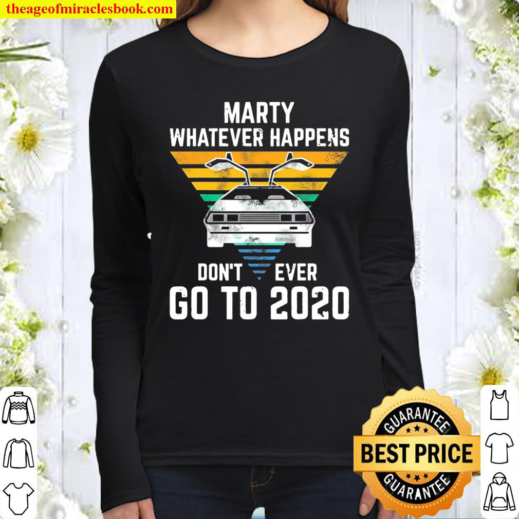 Marty Whatever Happens Don’t Ever Go To 2020 Vintage Retro Women Long Sleeved