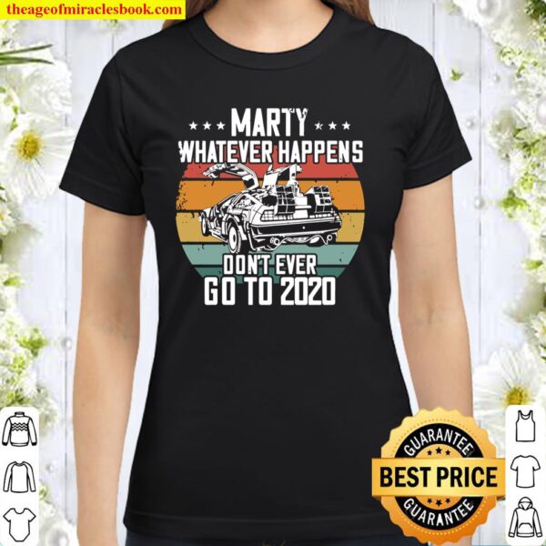 Marty Whatever Happens Dont Go To 2020 Funny Cult Movie Langarmshirt Classic Women T-Shirt