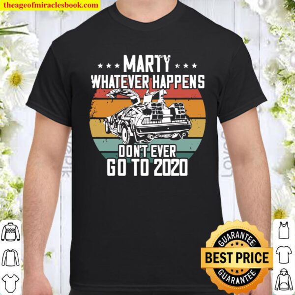 Marty Whatever Happens Dont Go To 2020 Funny Cult Movie Langarmshirt Shirt