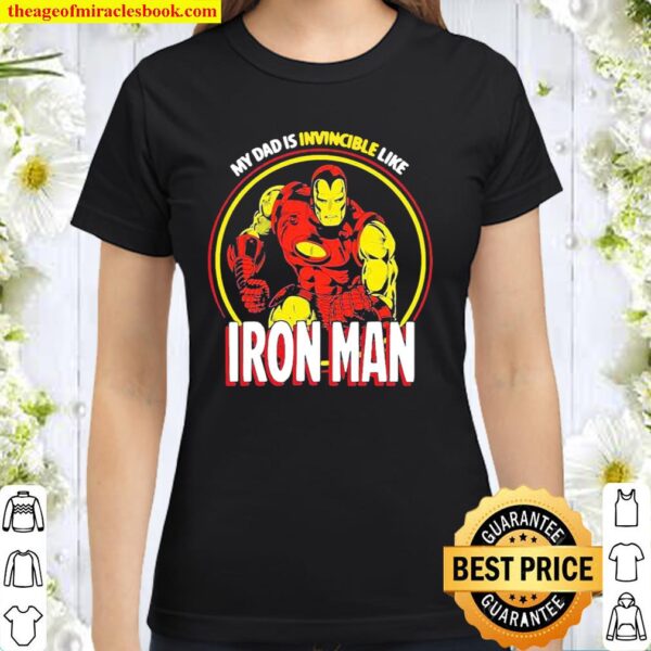 Marvel My Dad Is Invincible Like Iron Man Father’s Day Classic Women T-Shirt