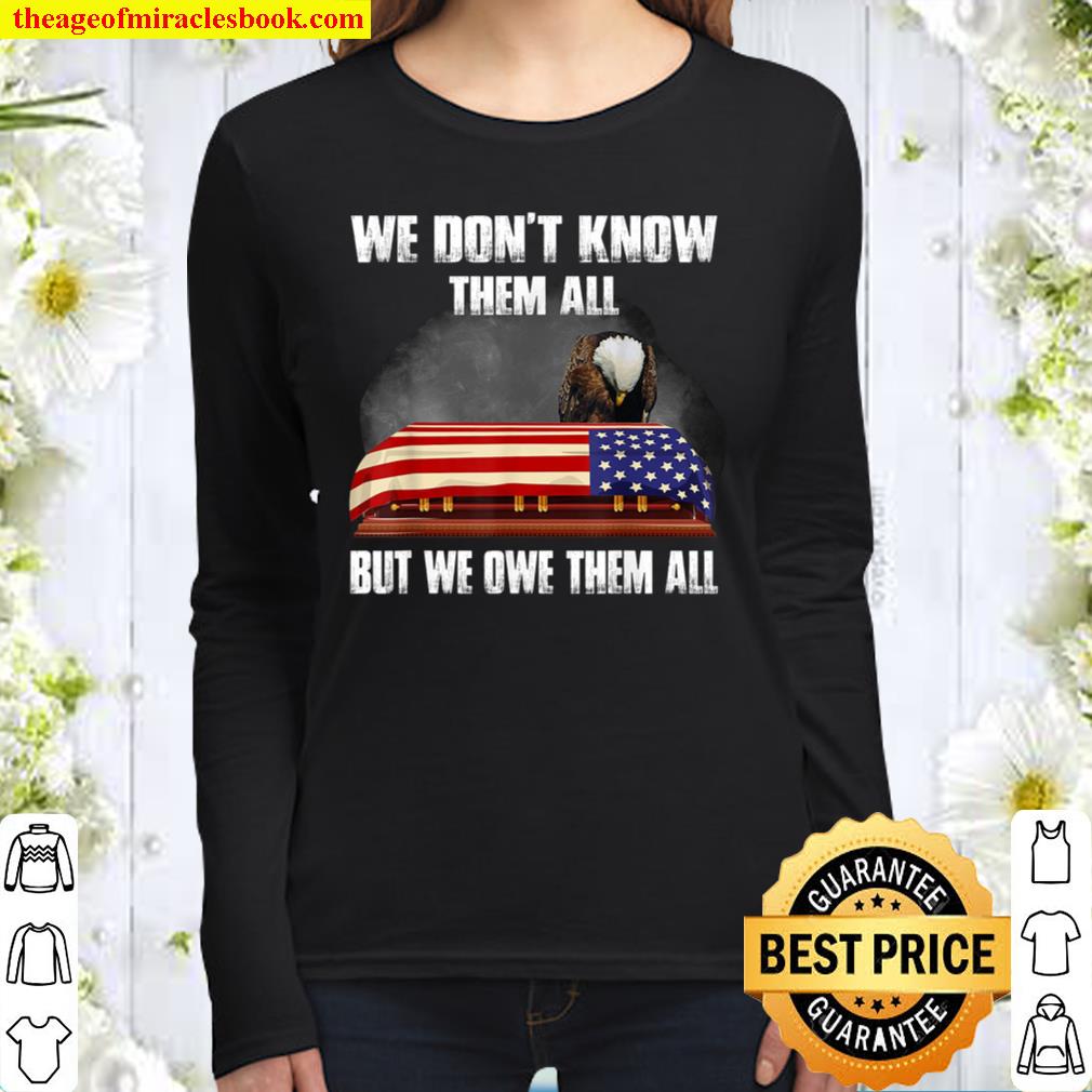 Memorial Day Shirt, We Don_t Know Them All But We Owe Them All Shirt, Women Long Sleeved