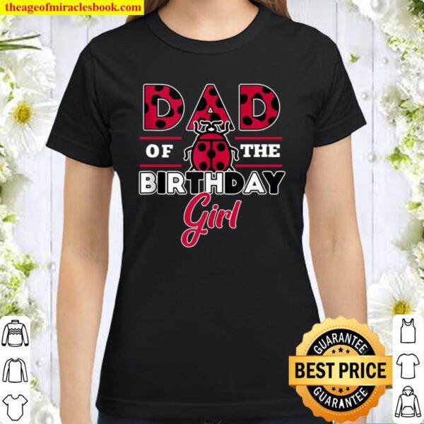 Mens Dad Of The Birthday Girl Ladybug Theme Daddy Party Classic Women T-Shirt