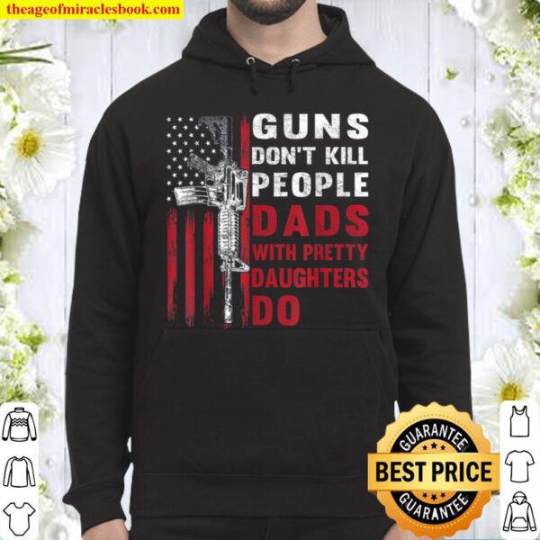 Mens Guns Don_t Kill People Dads With Pretty Daughters Humor Dad Hoodie