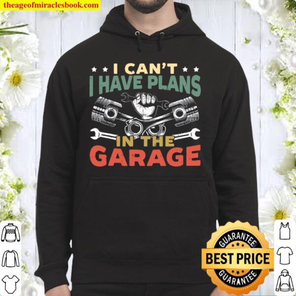 Mens I Can’t I Have Plans In The Garage For A Mechanic Dad Hoodie