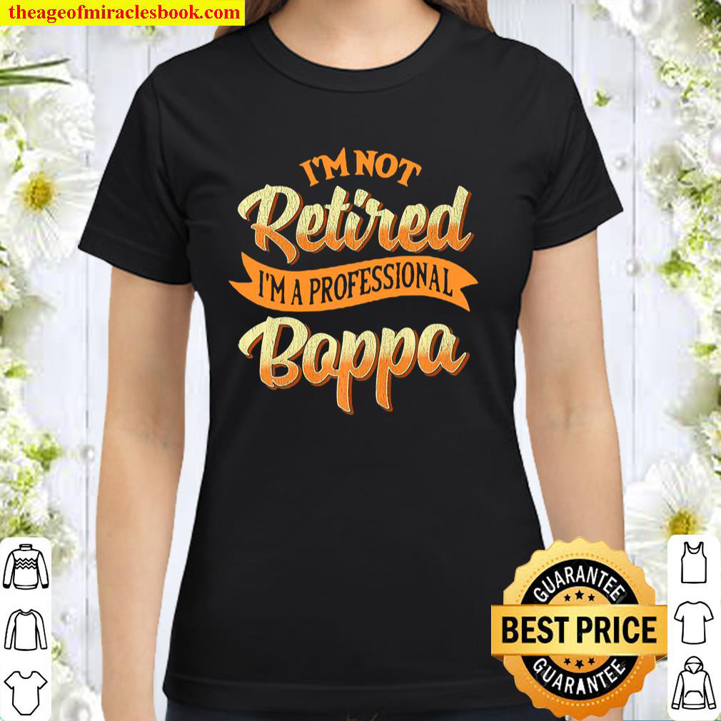 Mens Im Not Retired Im A Professional Boppa Gifts Premium Classic Women T Shirt