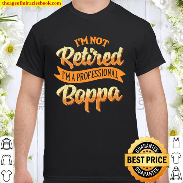 Mens Im Not Retired Im A Professional Boppa Gifts Premium Shirt