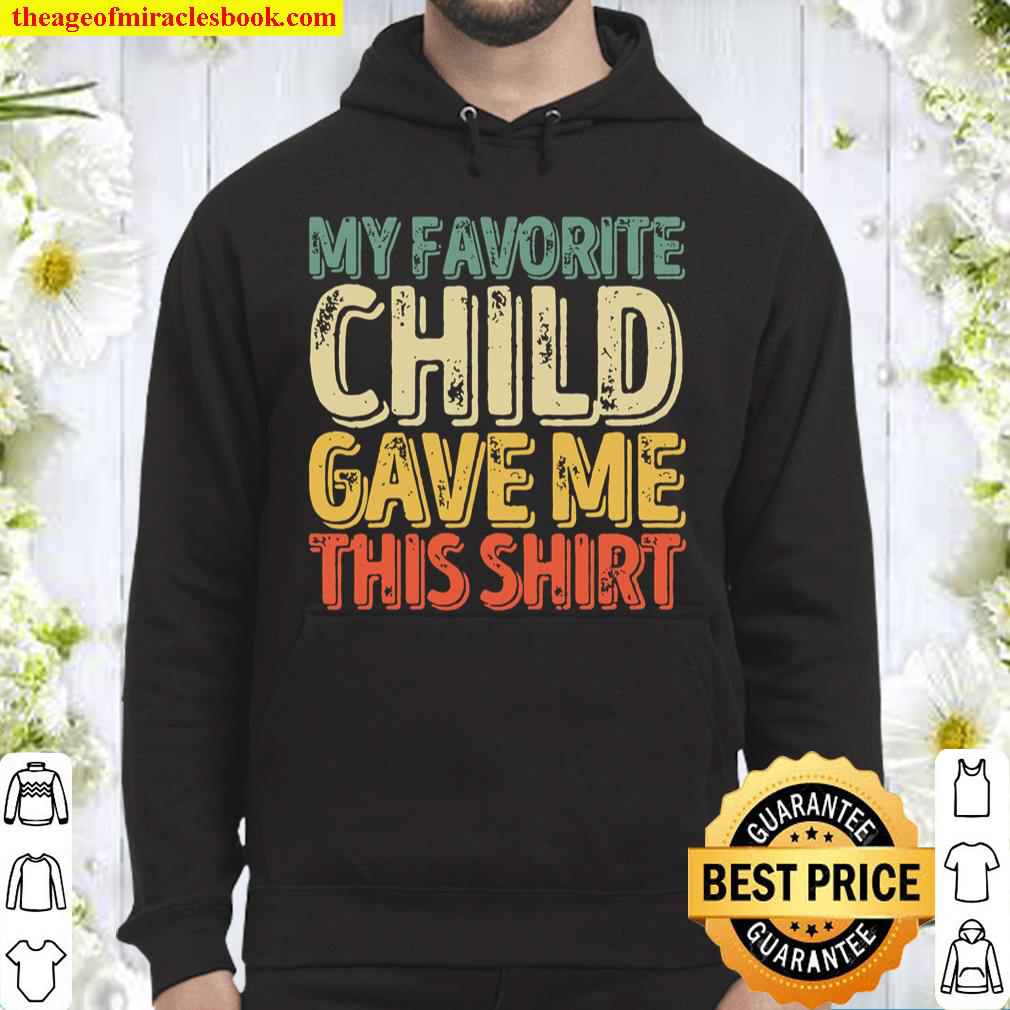 Mens My Favorite Child Gave Me This Shirt Funny Gift Hoodie