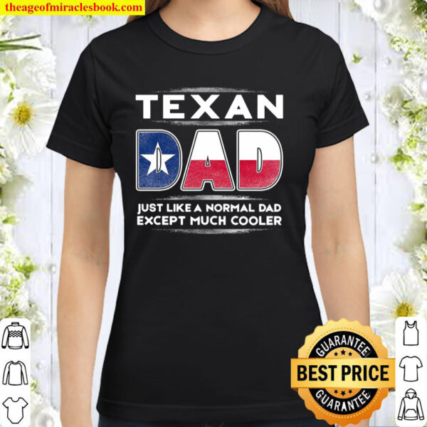 Mens Texan Dad Is Much Cooler Fathers Day Flag Classic Women T Shirt