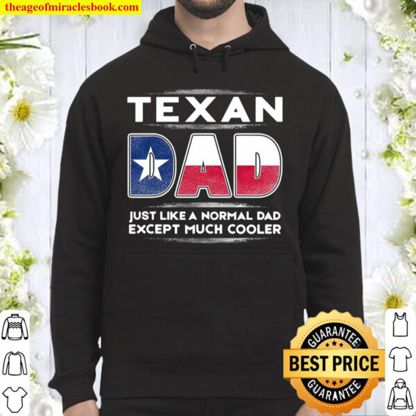 Mens Texan Dad Is Much Cooler Fathers Day Flag Hoodie