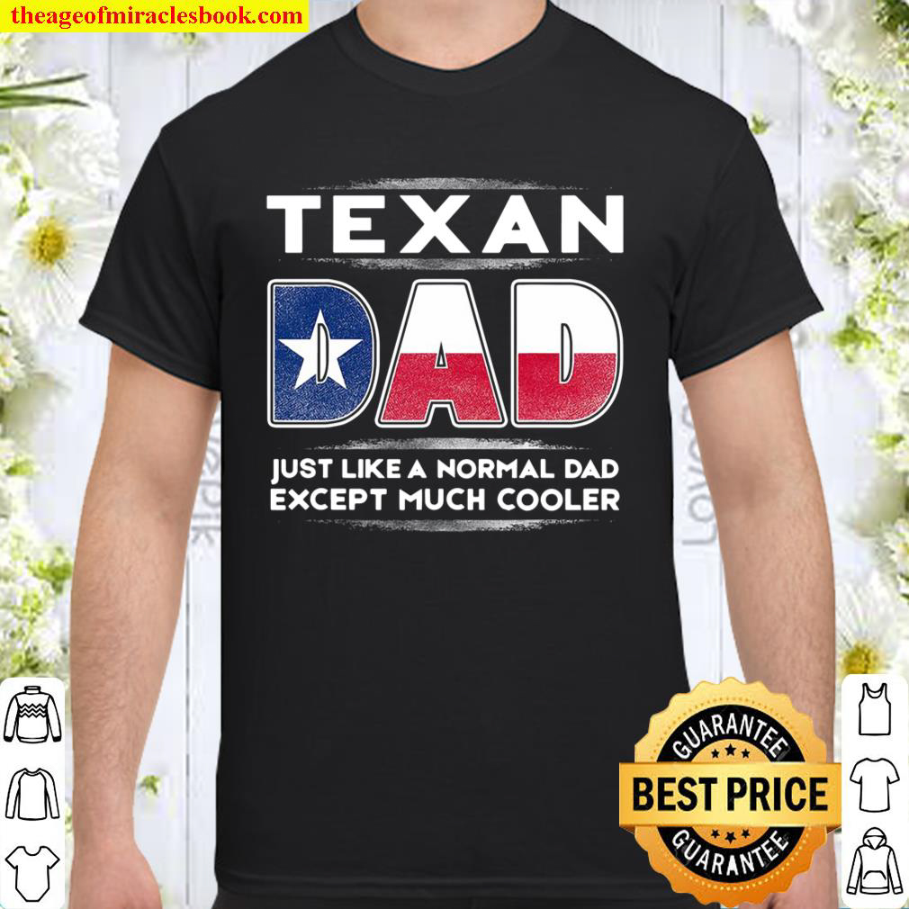 Mens Texan Dad Is Much Cooler Fathers Day Flag Shirt