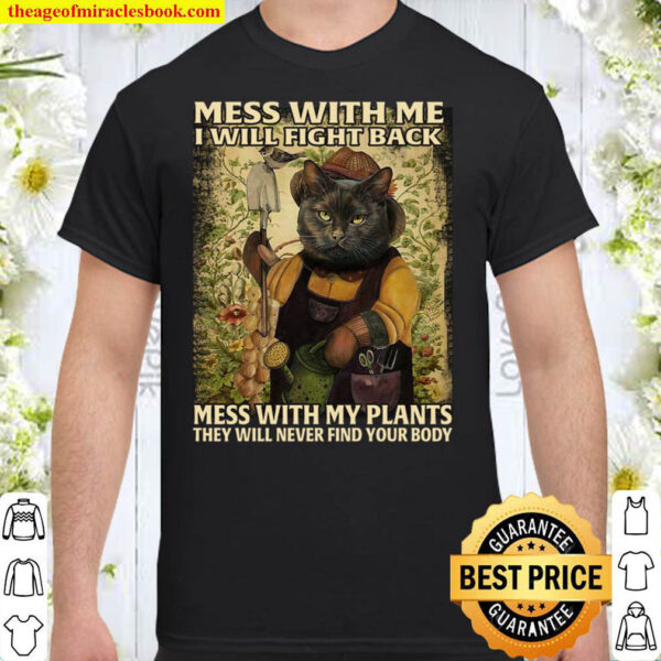 Mess With Me I Will Fight Bac Mess With My Plants They Will Never Find Shirt