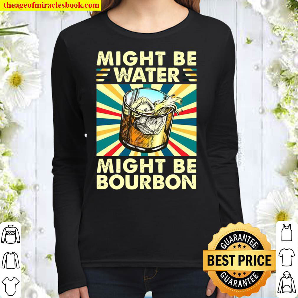 Might Be Water Might Be Bourbon Women Long Sleeved