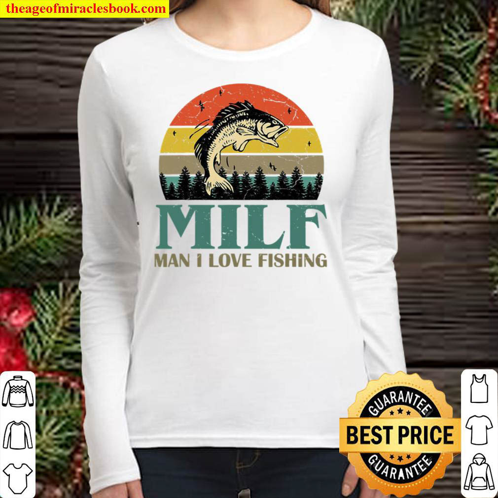 Milf man I Love Fishing Funny Fishing Fishermen Women Long Sleeved
