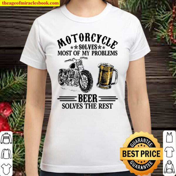 Motorcycle Solves Most Of My Problems Beer Solves The Rest Classic Women T Shirt