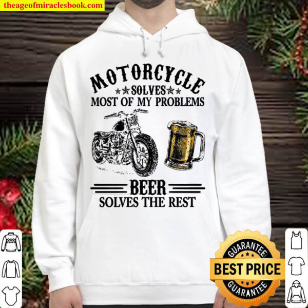 Motorcycle Solves Most Of My Problems Beer Solves The Rest Hoodie