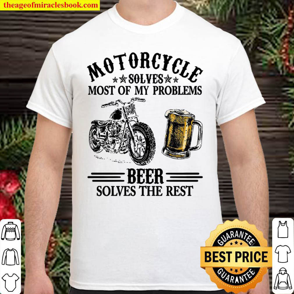 [Best Sellers] – Motorcycle Solves Most Of My Problems Beer Solves The Rest Shirt