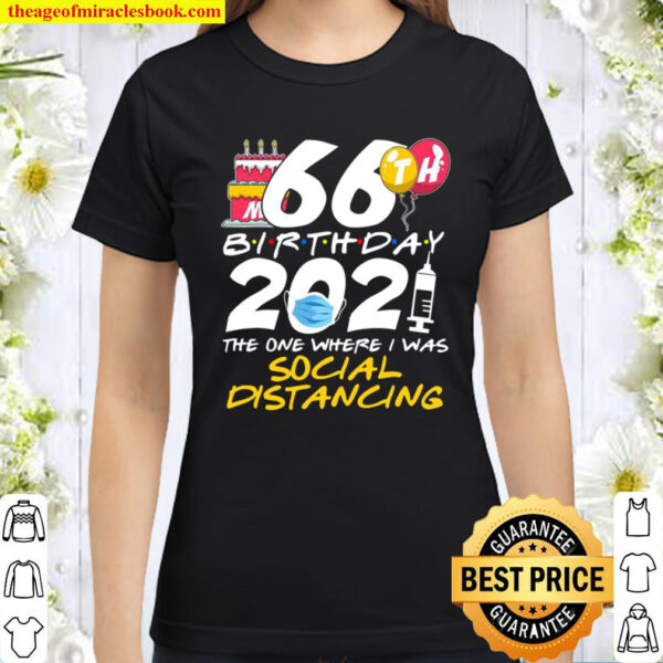My 66Th Birthday 2021 The One Where I Was Social Distancing Classic Women T Shirt