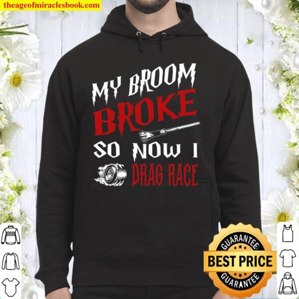 My Broom Broke So Now I Drag Race Hoodie