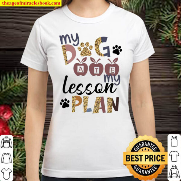 My Dog Ate My Lesson Plan Shirt Teacher Leopard Prints Teacher Classic Women T Shirt