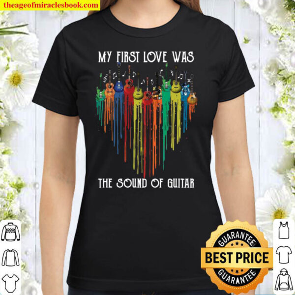My First Love Was The Sound Of Guitar Classic Women T-Shirt