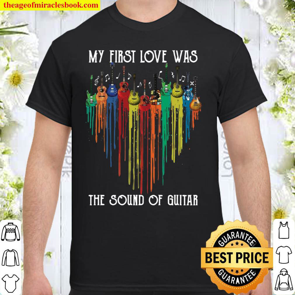 My First Love Was The Sound Of Guitar Shirt
