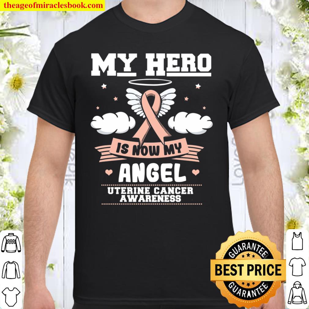 My Hero Is Now My Angel Shirt, Awareness Gift For Uterine Cancer Warrior Fighter Survivor SHIRT