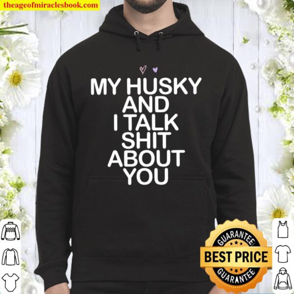 My Husky And I Talk Shit About You Saying Mom Gift Heart Hoodie