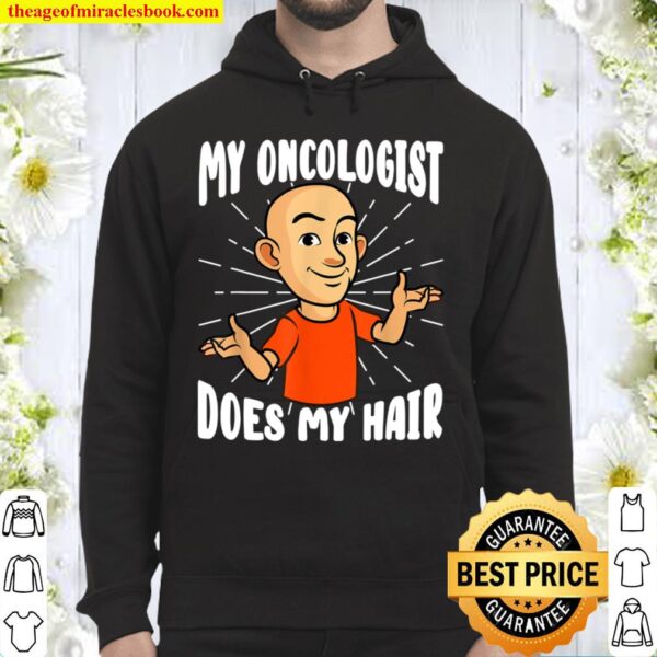 My Oncologist Does My Hair Cancer Chemotherapy Hair Loss Hoodie