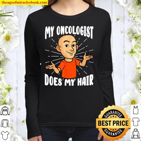 My Oncologist Does My Hair Cancer Chemotherapy Hair Loss Women Long Sleeved