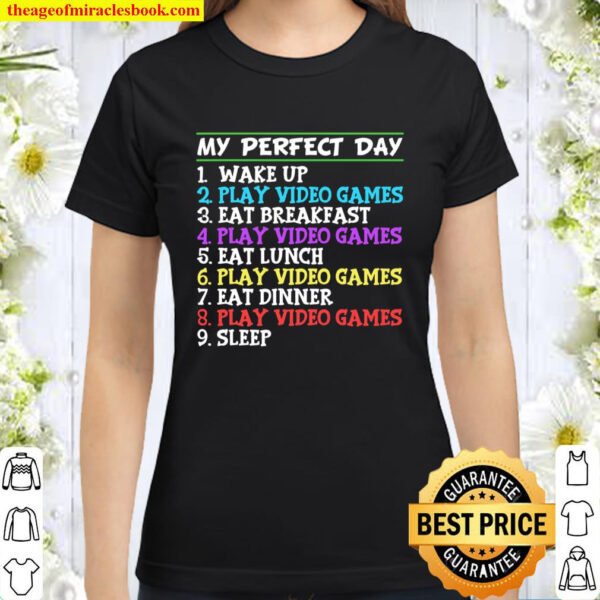 My Perfect Day Video Games T shirt Funny Cool Gamer Tee Classic Women T Shirt