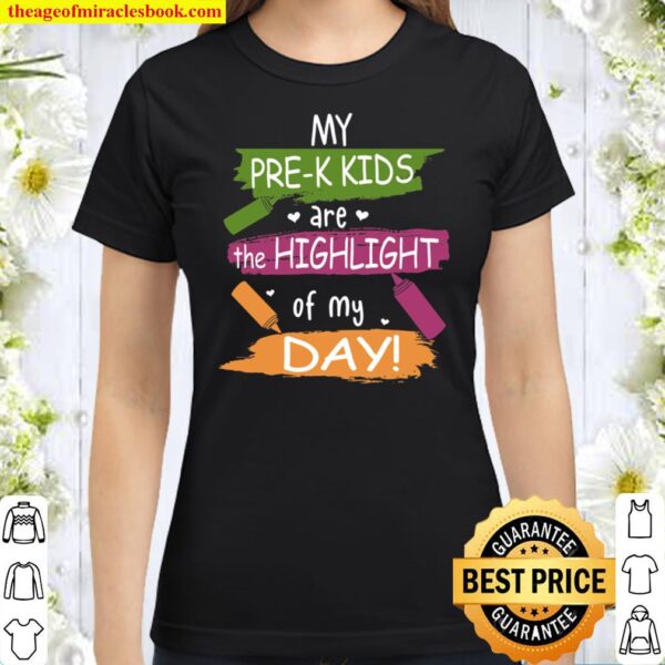 My Pre-K Kids Are The Highlight Of My Day Classic Women T-Shirt