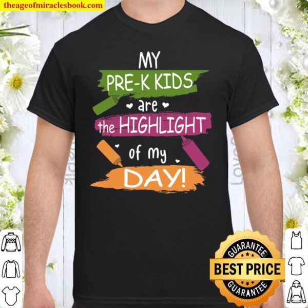 My Pre-K Kids Are The Highlight Of My Day Shirt