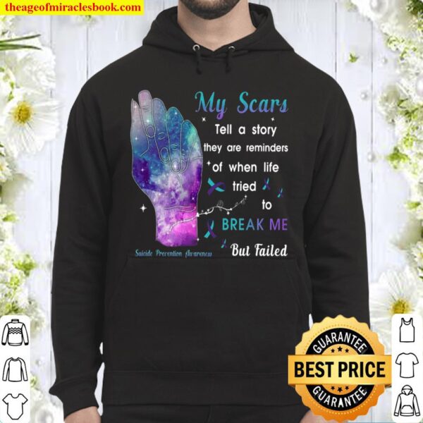 My scars tell a story they are reminders of when life tried to break m Hoodie
